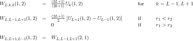 WL,k,k(1,2)      =   (2L+1)-Uk(1,2)                     for     k = L - 1,L + 1
                     (2k+1)
                     (2L+1)
WL,L -1,L+1(1, 2) =   --2---[UL+1(1, 2)- UL -1(1,2)]     if      r1 < r2
                     0                                 if      r1 > r2

WL,L+1,L -1(1,2) =   WL,L- 1,L+1(2,1)
