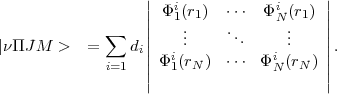                   |                      |
                  || Pi1(r1)  ...  PiN (r1) ||
              sum    ||    ..    ..      ..    ||
|nTTJ M  >   =    di||    .      .     .    ||.
             i=1  || Pi1(rN)  ...  PiN (rN ) ||
                  |                      |
