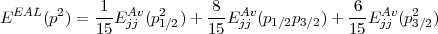 EEAL(p2)  = -1-EAjvj (p2 )+ -8-EAjvj (p1/2p3/2) + -6EAvjj (p2 )
            15      1/2   15                15      3/2
